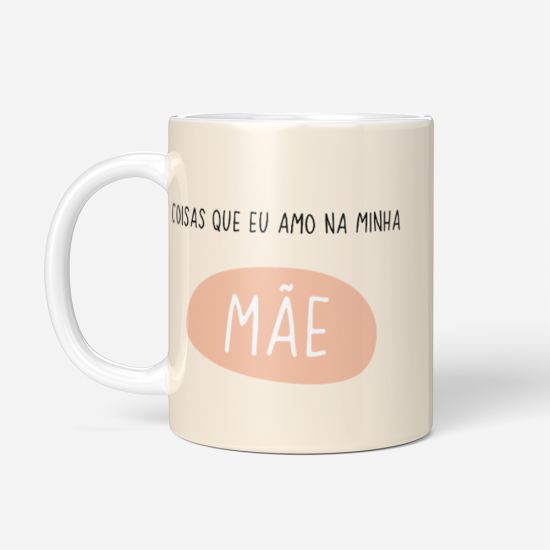 Caneca Coisas que Eu Amo na Minha Mãe 3